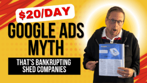The $20 per day google ads strategy that is bankrupting shed companies