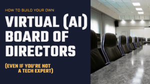 How to Build Your Own AI Board of Directors (Even If You're Not a Tech Expert)