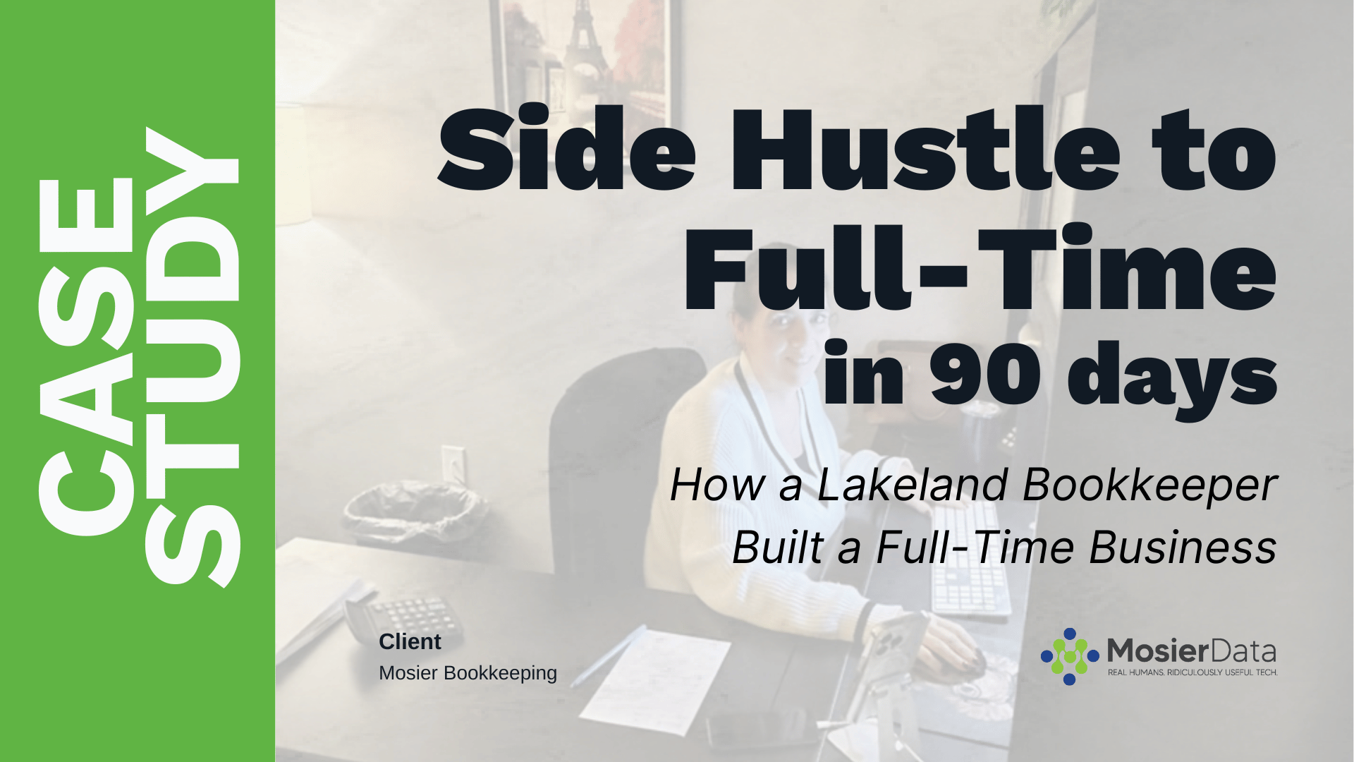 From Zero to Fully Booked in 90 Days: How a Lakeland Bookkeeper Built a Full-Time Business with MosierData’s Find Program -- Case Study Graphic